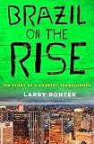 Brazil on the Rise: The Story of a Country Transformed