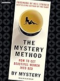 The Mystery Method: How to Get Beautiful Women into Bed