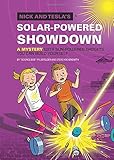 Nick and Tesla's Solar-Powered Showdown: A Mystery with Sun-Powered Gadgets You Can Build Yourself