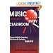 Music in Every Classroom: A Resource Guide for Integrating Music Across the Curriculum, Grades K8