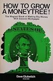 How to Grow a Moneytree! [ Third printing, May 1978 ] The magical book of making big money with second mortgages