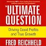 The Ultimate Question: Driving Good Profits and True Growth