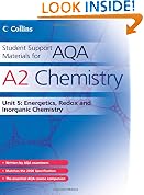Student Support Materials for AQA - A2 Chemistry Unit 5: Energetics, Redox and Inorganic Chemistry: Energetics, Redox and Inorganic Chemistry Unit 5