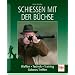 Schie�en mit der B�chse: Waffen . Technik und Training . Sicheres Treffen
