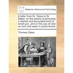 A letter from Dr. Glass to Dr. Baker, on the means of procuring a distinct and favourable... by Thomas Glass