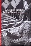 Le Soldat inconnu : La guerre, la mort, la m�moire