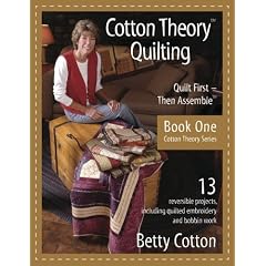 Cotton Theory Quilting: Quilt First-Then Assemble (Cotton Theory Series)
