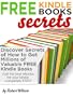 Free Kindle Books Secrets: Discover How to Get Millions of Valuable Kindle Books for Free (Free Kindle Books Secrets)
