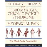 Integrative Therapies for Fibromyalgia, Chronic Fatigue Syndrome, and Myofascial Pain: The Mind-Body Connection