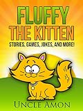 Books for Kids: Fluffy the Kitten (Bedtime Stories For Kids Ages 4-8): Kids Books - Bedtime Stories For Kids - Children's Books - Early Readers (Fun Time Series for Beginning Readers)