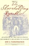 The Slaveholding Republic: An Account of the United States Governments Relations to Slavery