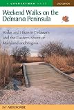 Weekend Walks on the Delmarva Peninsula: Walks and Hikes in Delaware and the Eastern Shore of Maryland and Virginia, Second Edition (Countryman Guide)