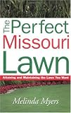 The Perfect Missouri Lawn: Attaining and Maintaining the Lawn You Want (Perfect Lawn Series) by Melinda Myers