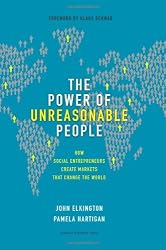 The Power of Unreasonable People: How Social Entrepreneurs Create Markets That Change the World