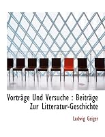 Vorträge Und Versuche: Beiträge Zur Litteratur-Geschichte (German Edition)