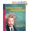 Schlaue Kinder essen richtig!: Clevere Ern�hrung f�r gute Noten