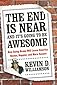 The End Is Near and It's Going to Be Awesome: How Going Broke Will Leave America Richer, Happier, and More Secure