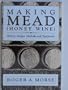 Making Mead (Honey Wine): History, Recipes, Methods and Equipment