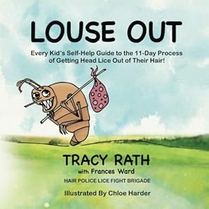 Louse Out: Every Kid's Self-Help Guide to the 11-Day Process of Getting Head Lice Out of Their Hair