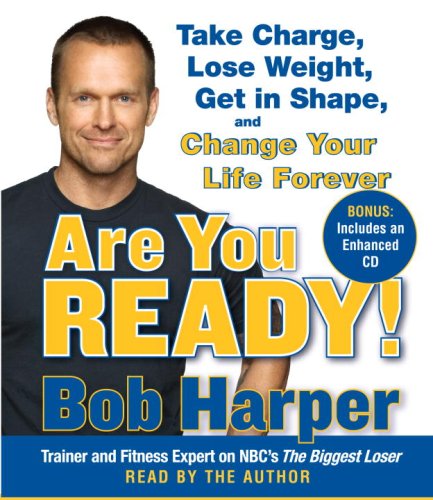 Are You Ready!: To Take Charge, Lose Weight, Get in Shape, and Change Your Life Forever