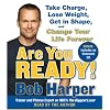 Are You Ready!: To Take Charge, Lose Weight, Get in Shape, and Change Your Life Forever