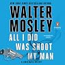 All I Did Was Shoot My Man: A Leonid McGill Mystery, Book 4