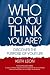 Who Do You Think You Are? Discover The Purpose Of Your Life