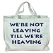We're not leaving till we're heaving Totebag (Cotton Tote / Bag)