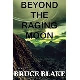 Beyond the Raging Moon ~ Bruce Blake
