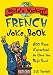 The
World's
Wackiest
French
Joke
Book:
500
Puns
Guaranteed
to
Give
You
Deja-Eww!