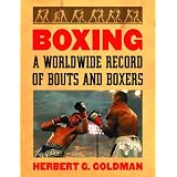 Boxing: A Worldwide Record of Bouts and Boxers (4 volume set) by Herbert G. Goldman