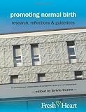 Promoting Normal Birth: Research, Reflections & Guidelines (American edition) (Fresh Heart Books for Better Birth)