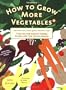 How to Grow More Vegetables: (and Fruits, Nuts, Berries, Grains, and Other Crops) Than You Ever Thought Possible on Less Land Than You Can Imagine