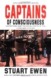 Captains Of Consciousness Advertising And The Social Roots Of The Consumer Culture