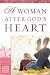 A Woman After God's Heart (Women of the Word Bible Study)