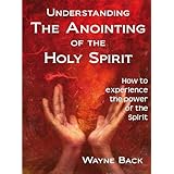 Understanding the anointing of the Holy Spirit - How to experience the power of the Spirit