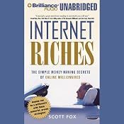 Internet Riches: The Simple Money-Making Secrets of Online Millionaires | [Scott Fox]