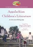 Appalachian Childrens Literature: An Annotated Bibliography (Contributions to Southern Appalachian Studies)
