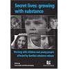 Secret Lives: Growing with Substance: Working with Children Who Live with Substance Misuse