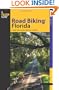 Road Biking Florida: A Guide to the Greatest Bike Rides in Florida (Road Biking Series)