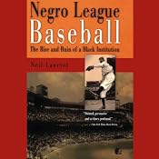 Negro League Baseball: The Rise and Ruin of a Black Institution | [Neil Lanctot]