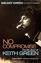 No Compromise: The Life Story of Keith Green
