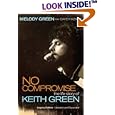 No Compromise: The Life Story of Keith Green