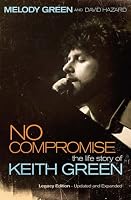 No Compromise: The Life Story of Keith Green: Legacy Edition