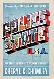 Police State USA: How Orwell\'s Nightmare is Becoming our Reality by Cheryl K. Chumley