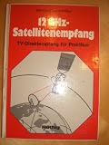 Produkt-Bild: 12 GHz-Satellitenempfang. TV-Direktempfang f&uuml;r Praktiker