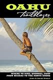 Oahu Trailblazer: Where to Hike, Snorkel, Surf from Waikiki to the North Shore