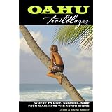 Oahu Trailblazer: Where to Hike, Snorkel, Surf from Waikiki to the North Shore (Paperback)