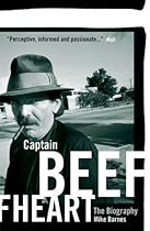 Captain Beefheart: The Biography Captain Beefheart: The Biography