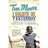 I Believe In Yesterday: A 2000 year Tour through the Filth and Fury of Living History: My Adventures in Living History